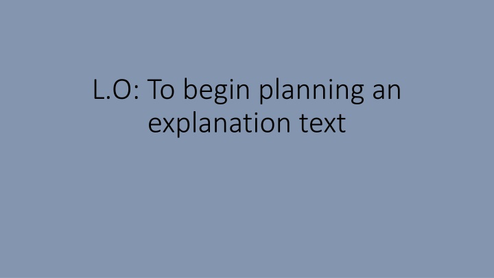 l o to begin planning an explanation text