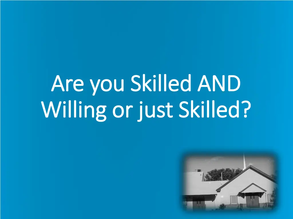 are you skilled and are you skilled and willing