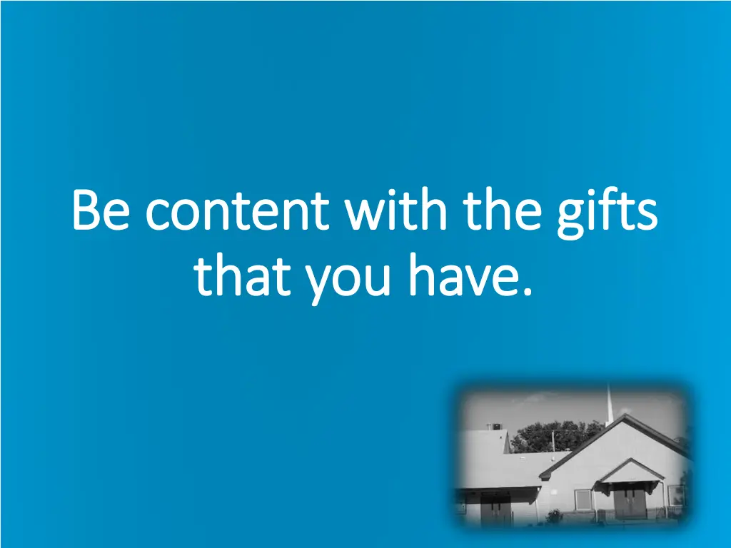 be content with the gifts be content with