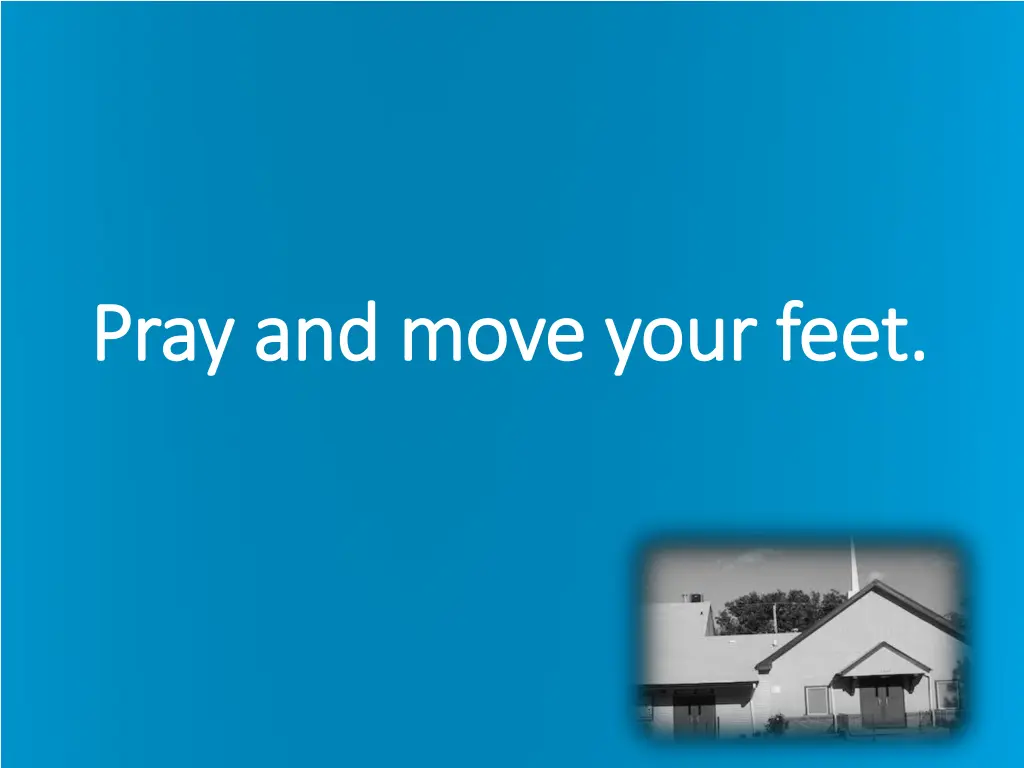 pray and move your feet pray and move your feet