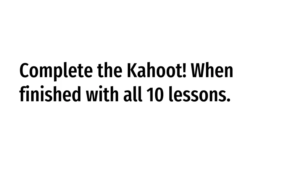 complete the kahoot when finished with