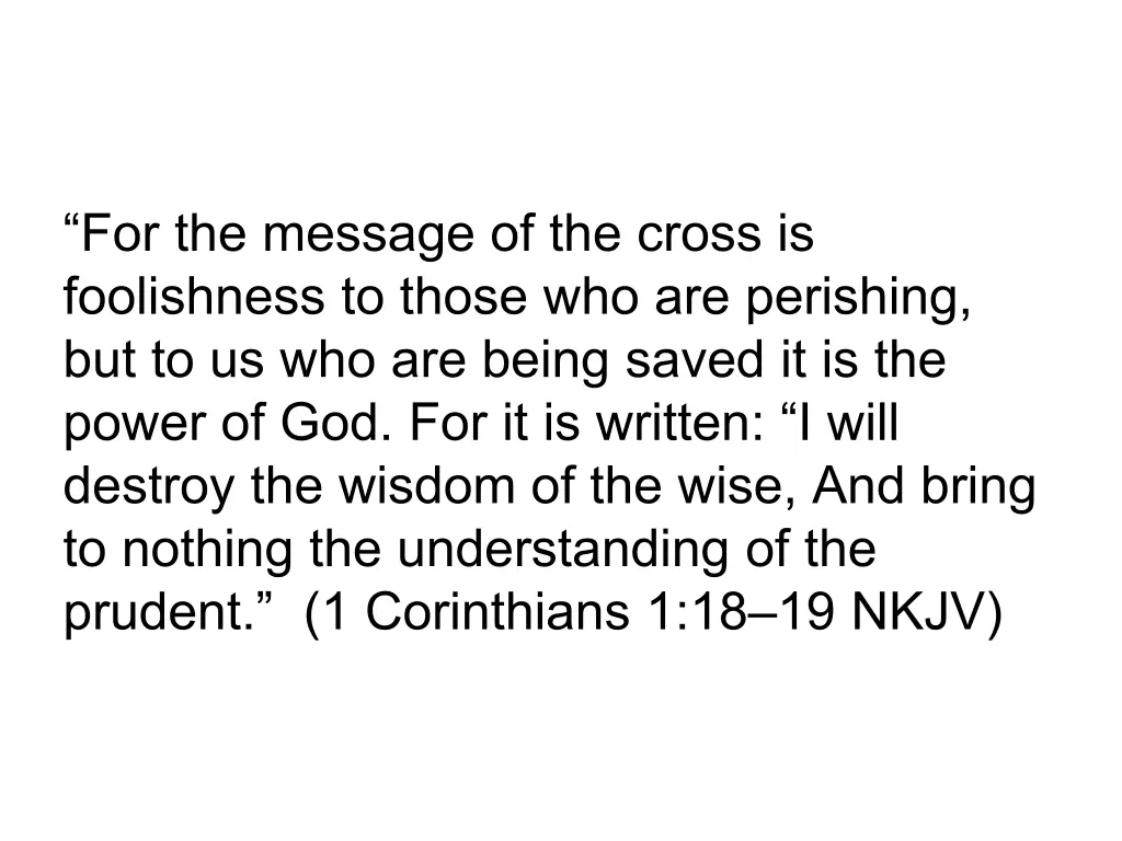 for the message of the cross is foolishness