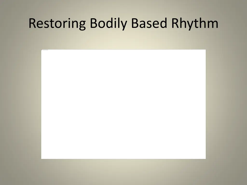 restoring bodily based rhythm