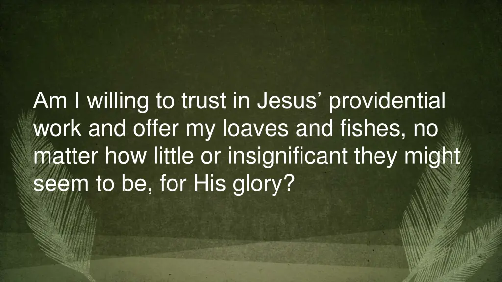 am i willing to trust in jesus providential work