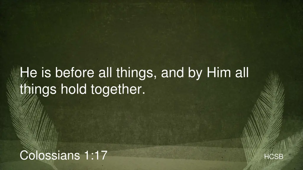 he is before all things and by him all things