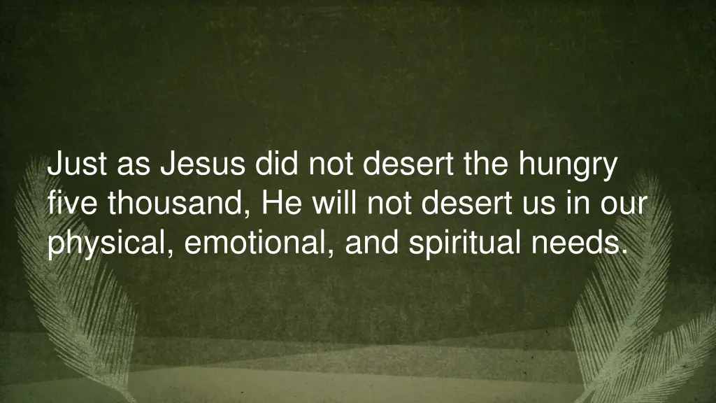 just as jesus did not desert the hungry five