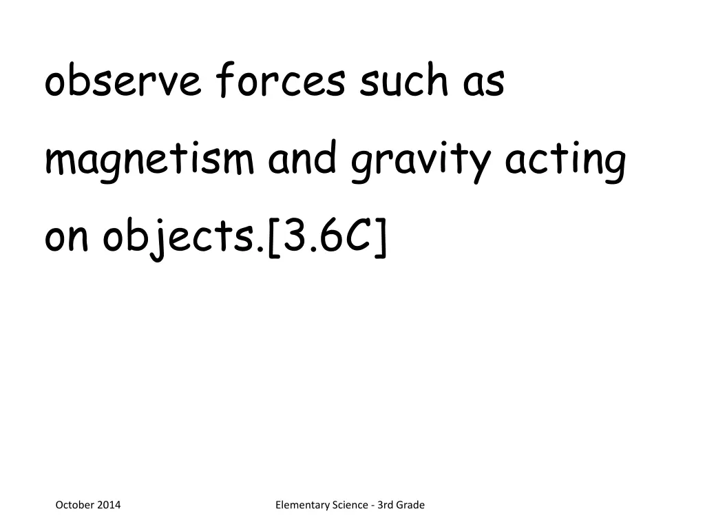 observe forces such as magnetism and gravity