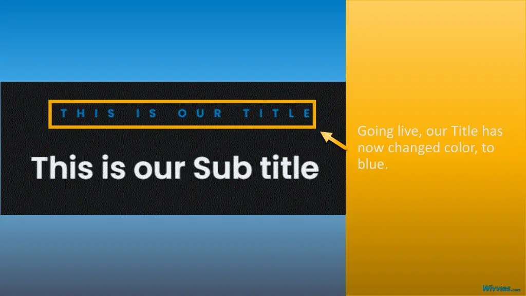 going live our title has now changed color to blue