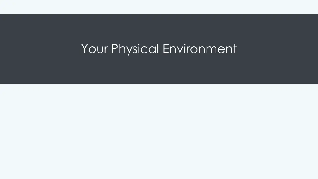 your physical environment