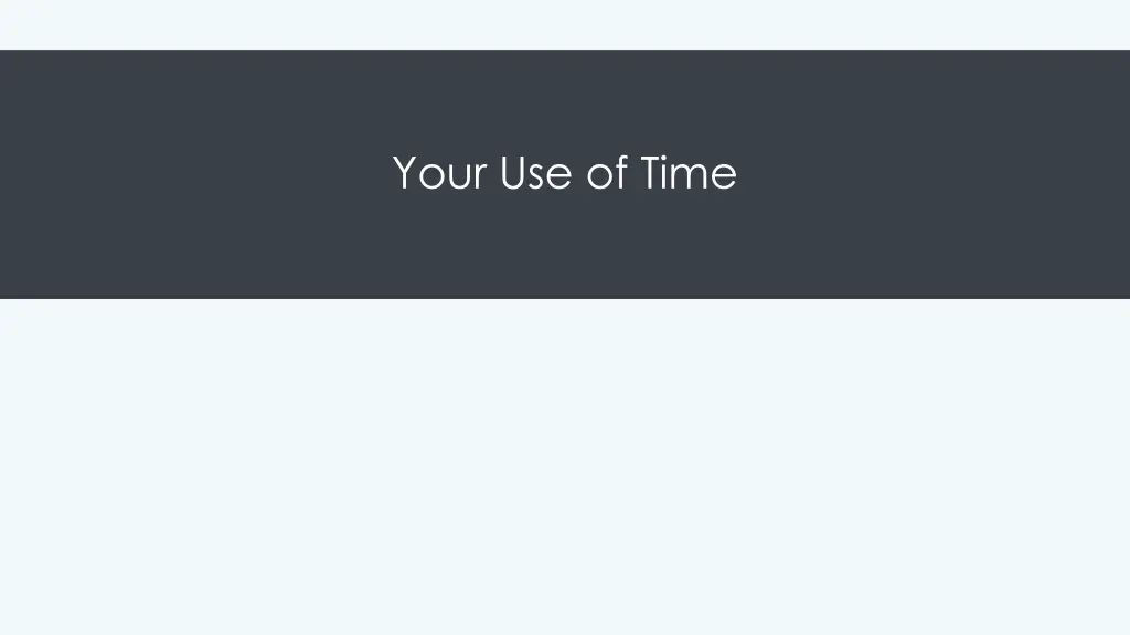 your use of time