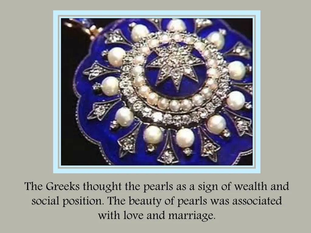 the greeks thought the pearls as a sign of wealth