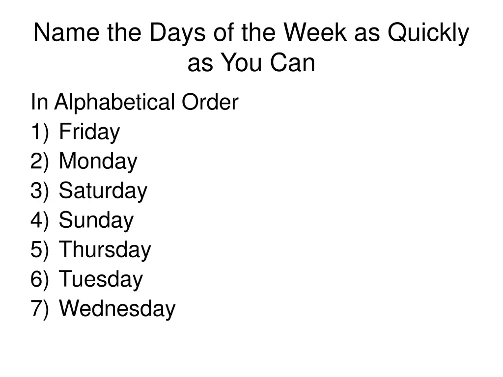 name the days of the week as quickly as you can