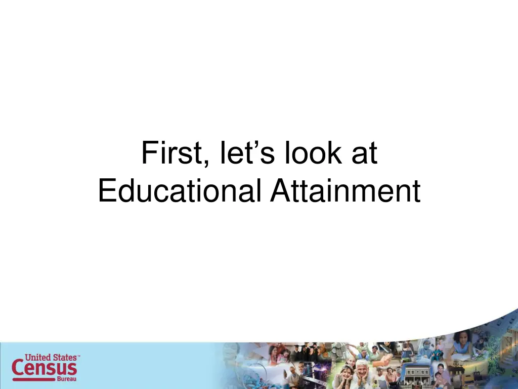 first let s look at educational attainment