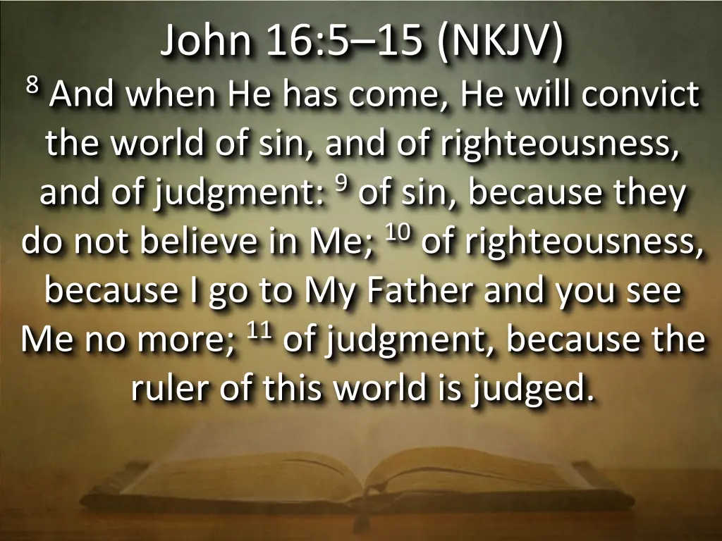 john 16 5 15 nkjv 8 and when he has come he will