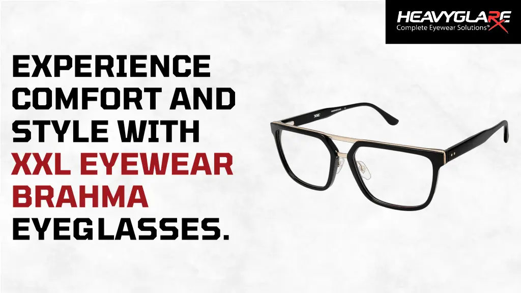 experience comfort and style with xxl eyewear