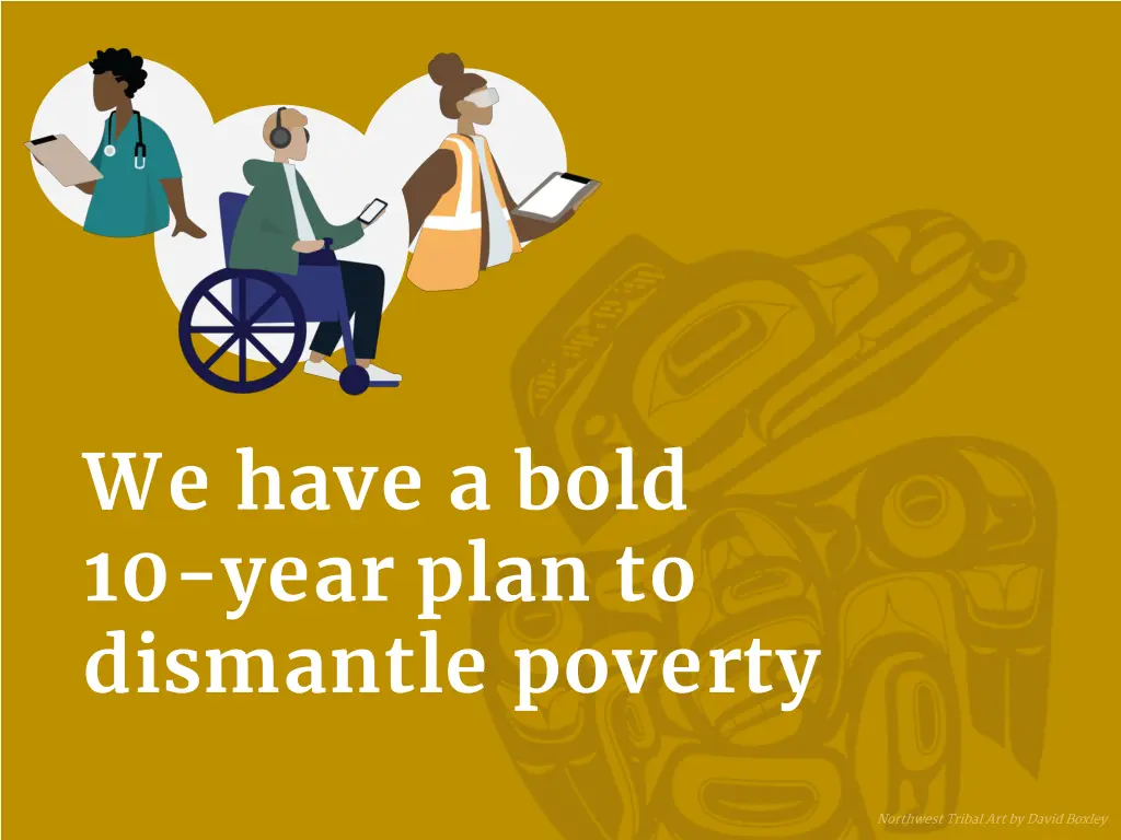 we have a bold 10 year plan to dismantle poverty