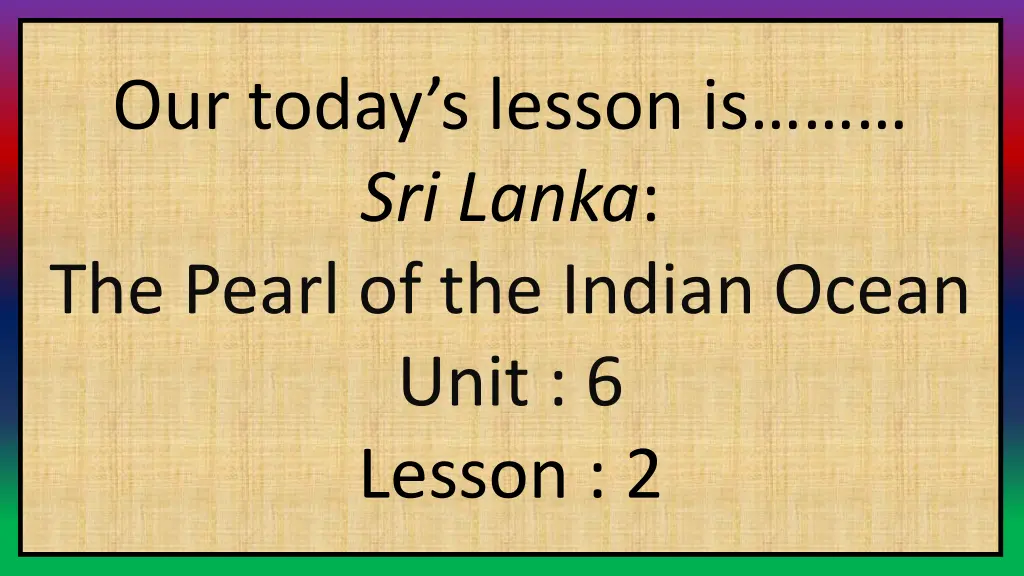 our today s lesson is sri lanka the pearl