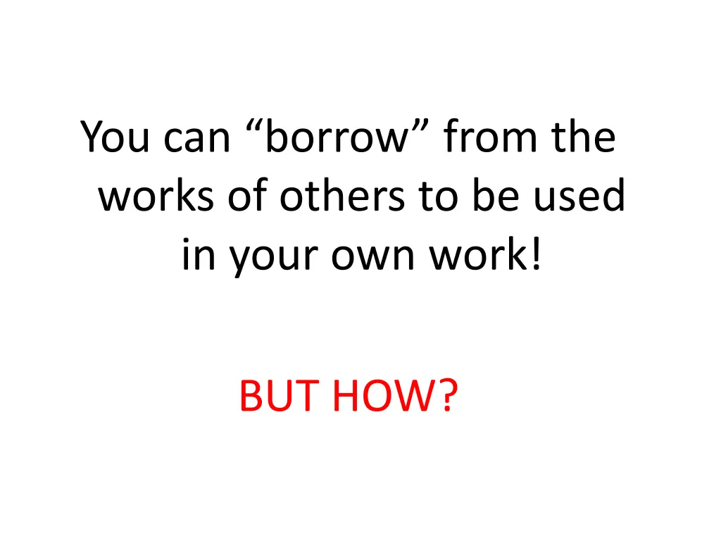 you can borrow from the works of others