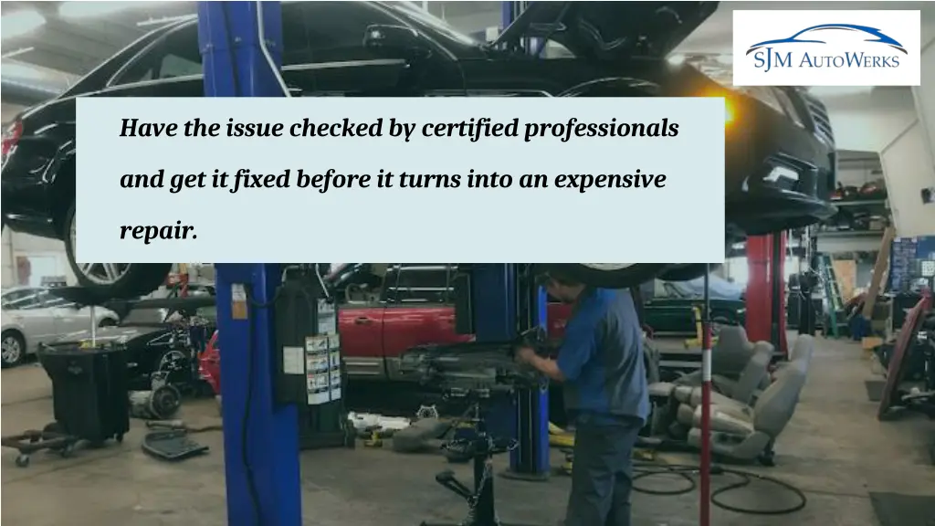 have the issue checked by certified professionals