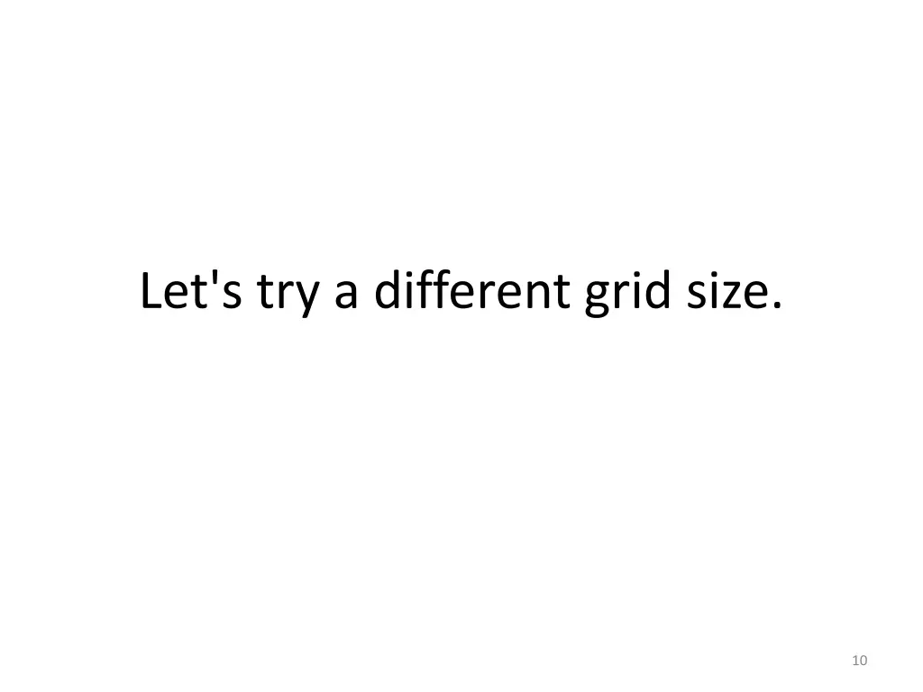 let s try a different grid size