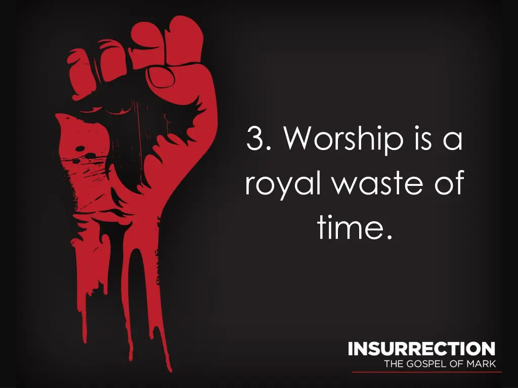 3 worship is a royal waste of time