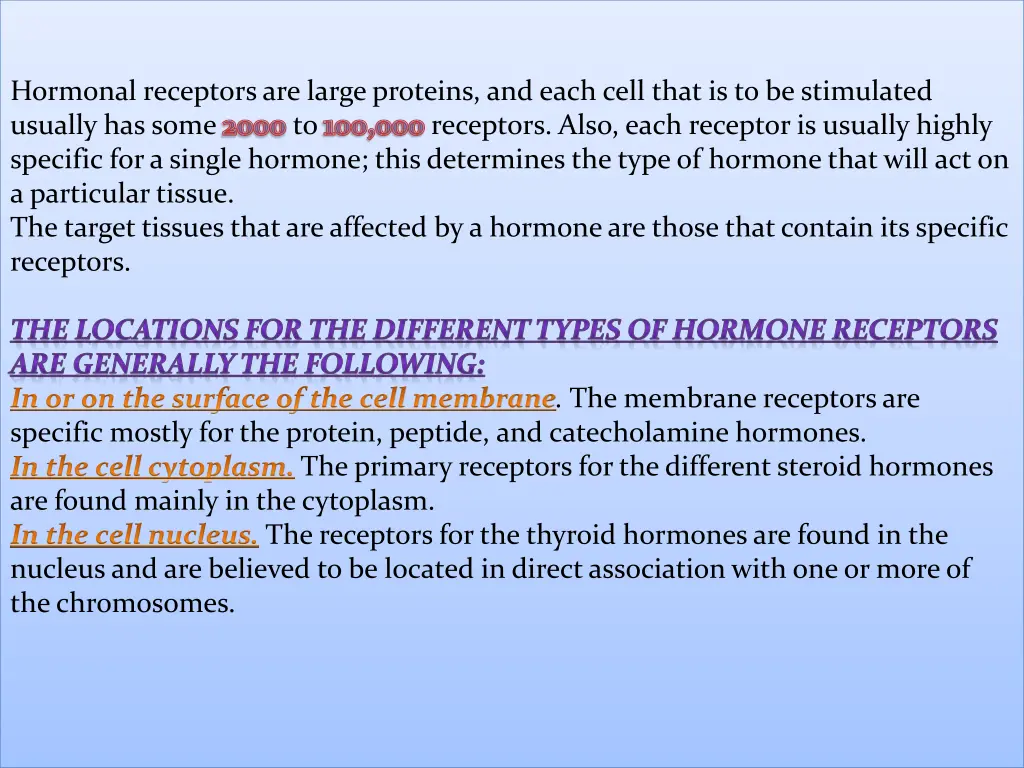 hormonal receptors are large proteins and each