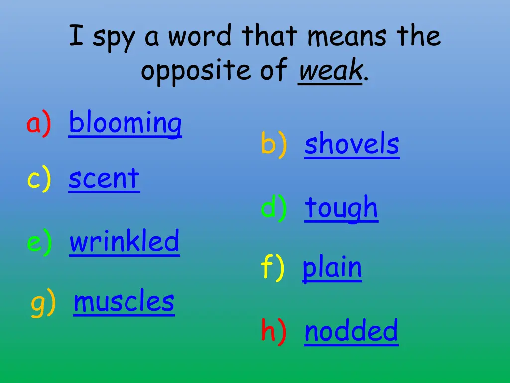 i spy a word that means the opposite of weak