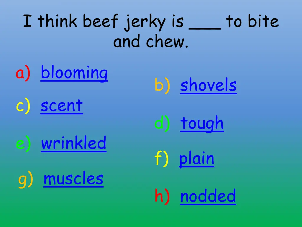 i think beef jerky is to bite and chew a blooming