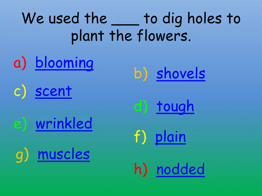 we used the to dig holes to plant the flowers