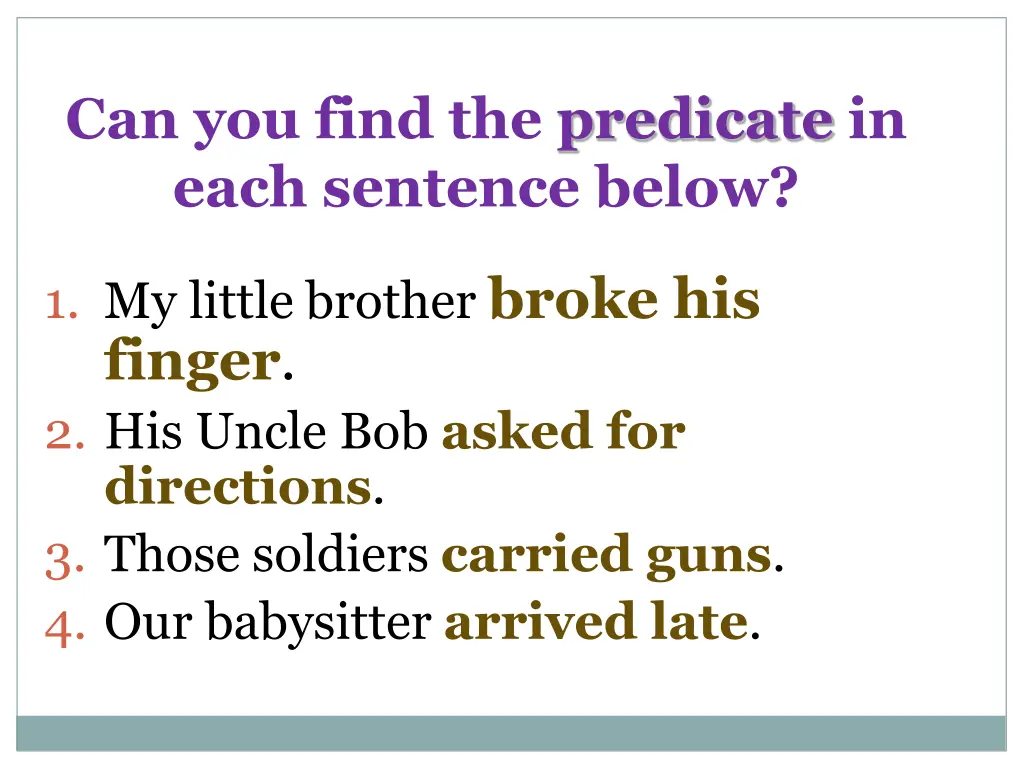 can you find the predicate in each sentence below 1