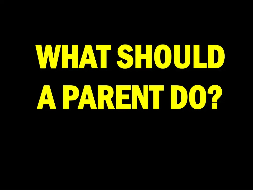 what should what should a parent do a parent do