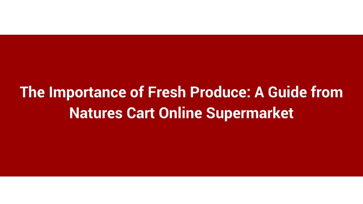 the importance of fresh produce a guide from