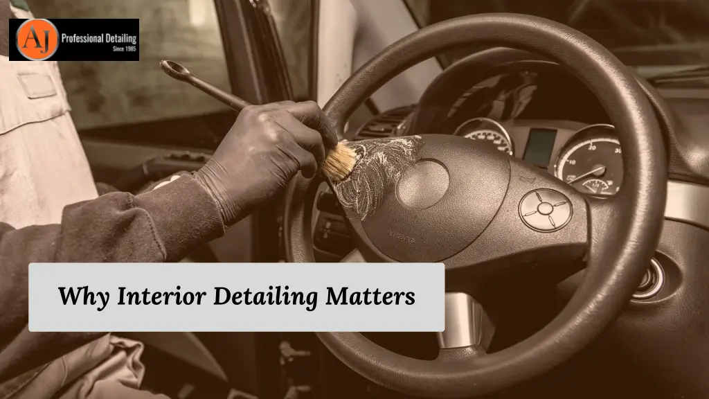 why interior detailing matters