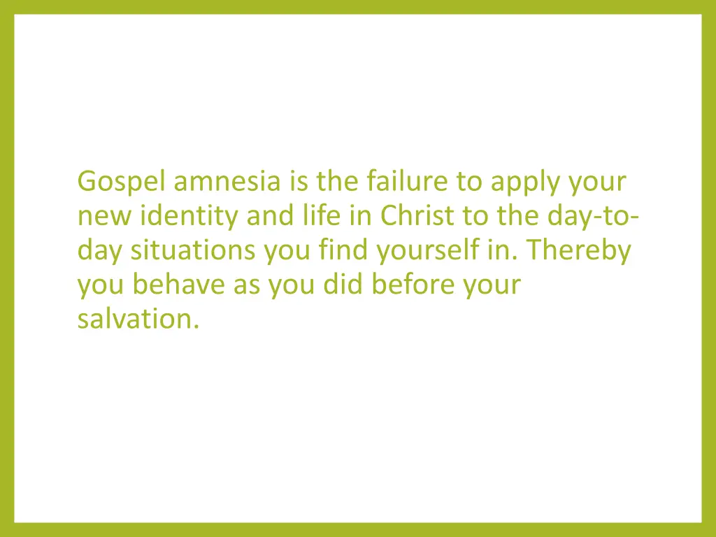 gospel amnesia is the failure to apply your