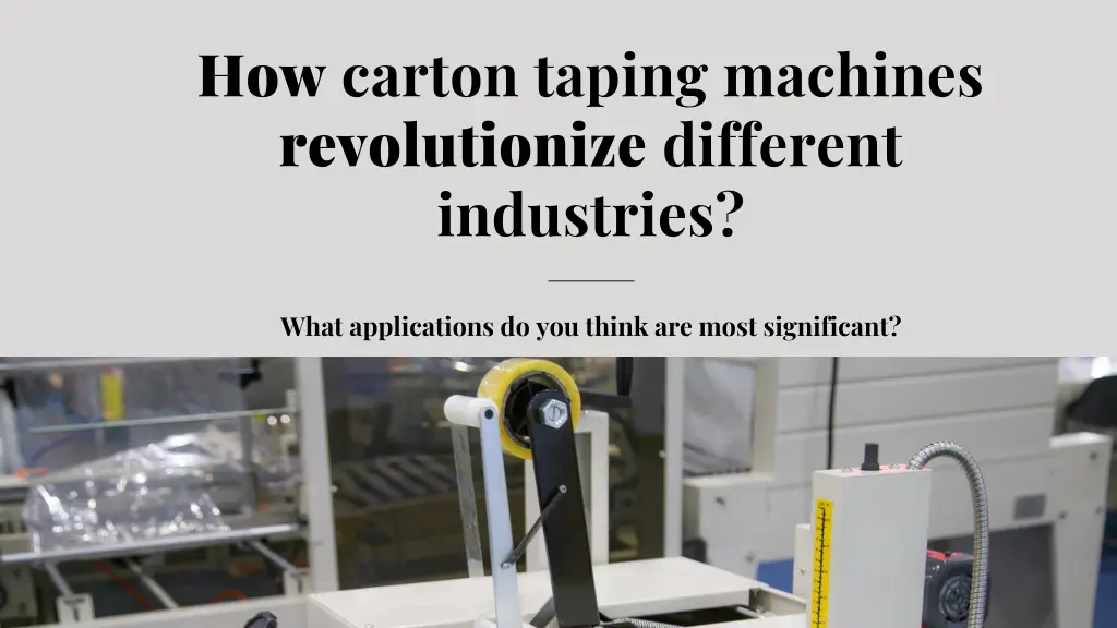 how carton taping machines revolutionize