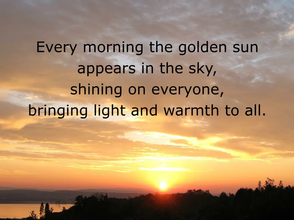 every morning the golden sun appears