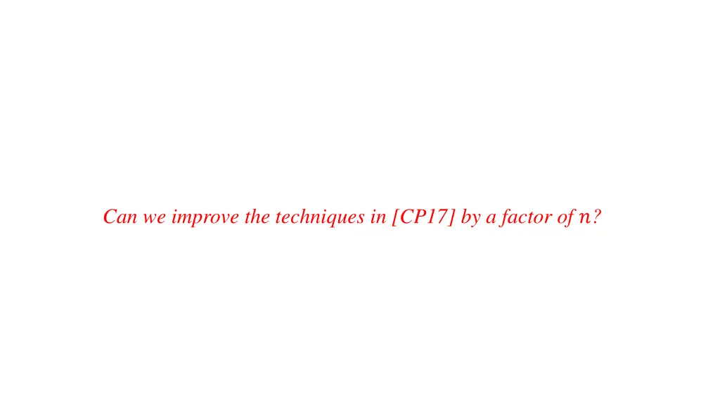 can we improve the techniques in cp17 by a factor