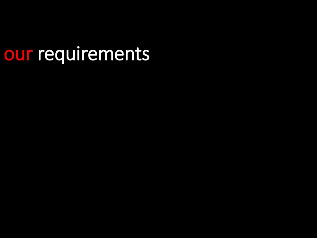 our our requirements requirements