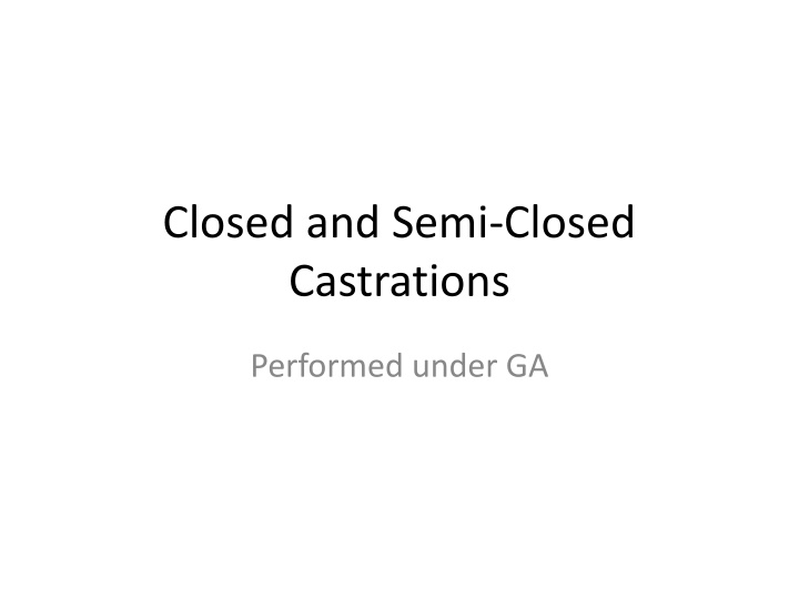 closed and semi closed castrations