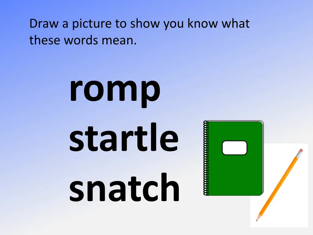 draw a picture to show you know what these words