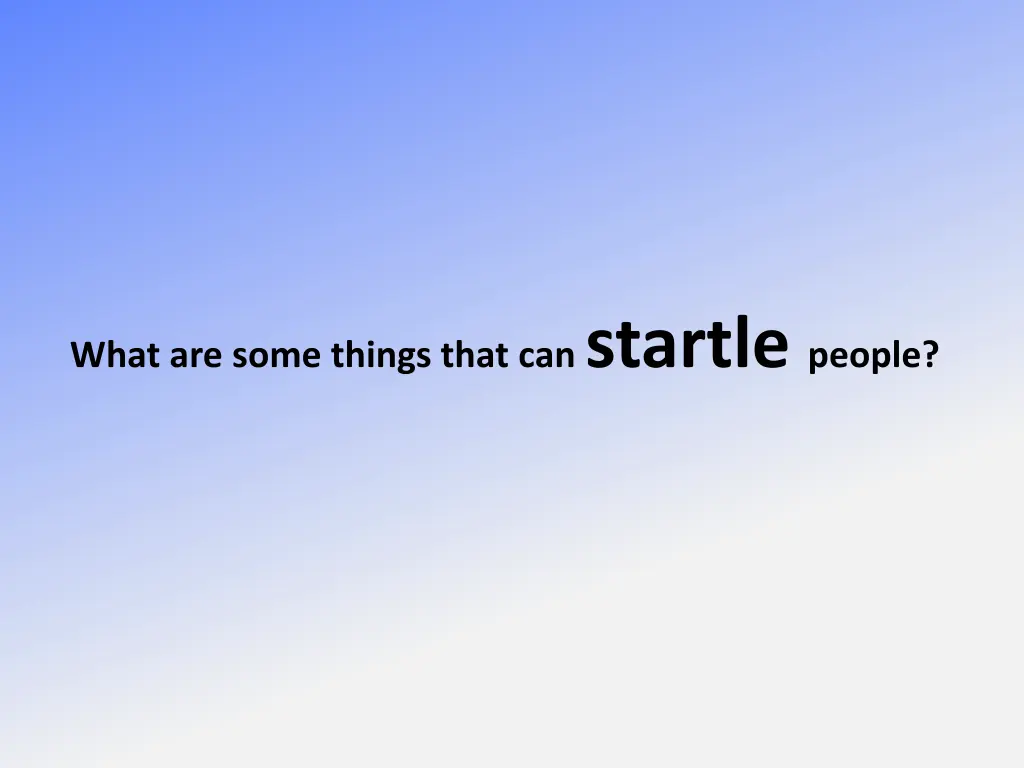what are some things that can startle people