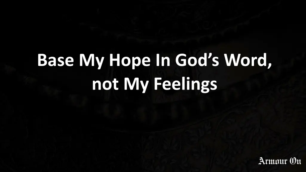 base my hope in god s word not my feelings