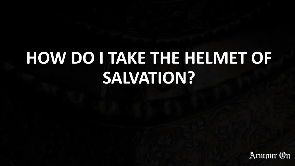 how do i take the helmet of salvation