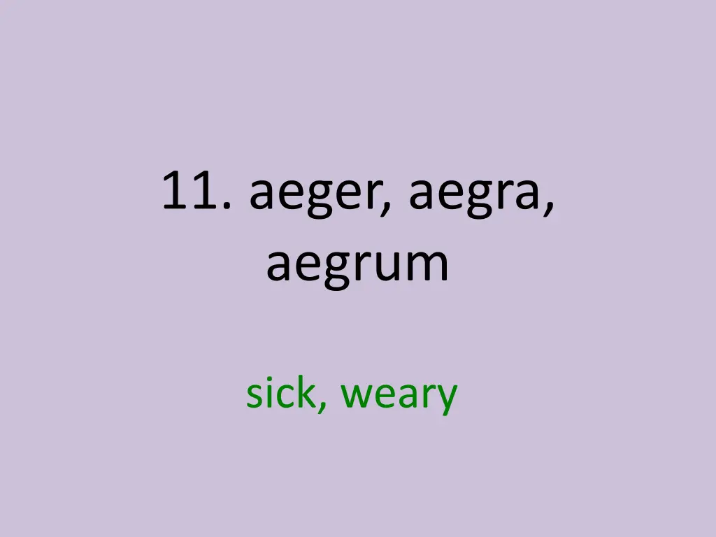 11 aeger aegra aegrum 1