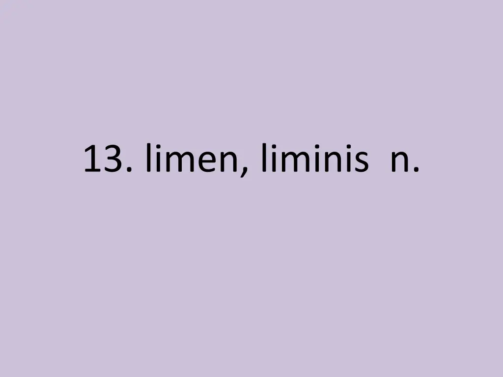 13 limen liminis n