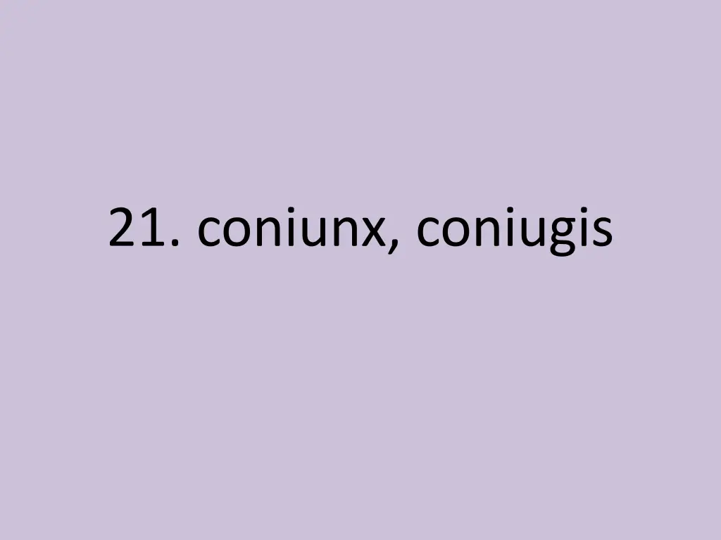 21 coniunx coniugis