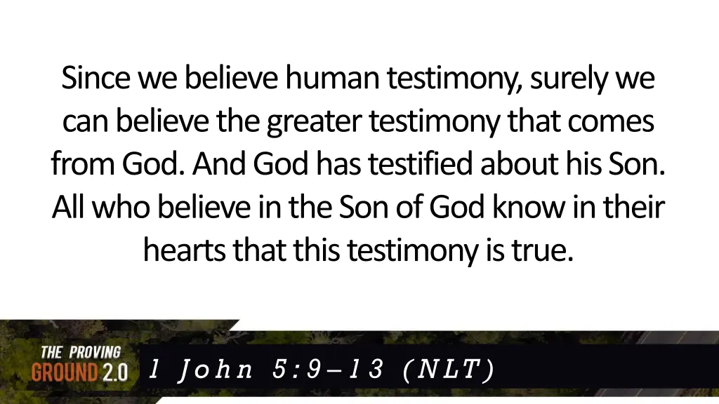 since we believe human testimony surely