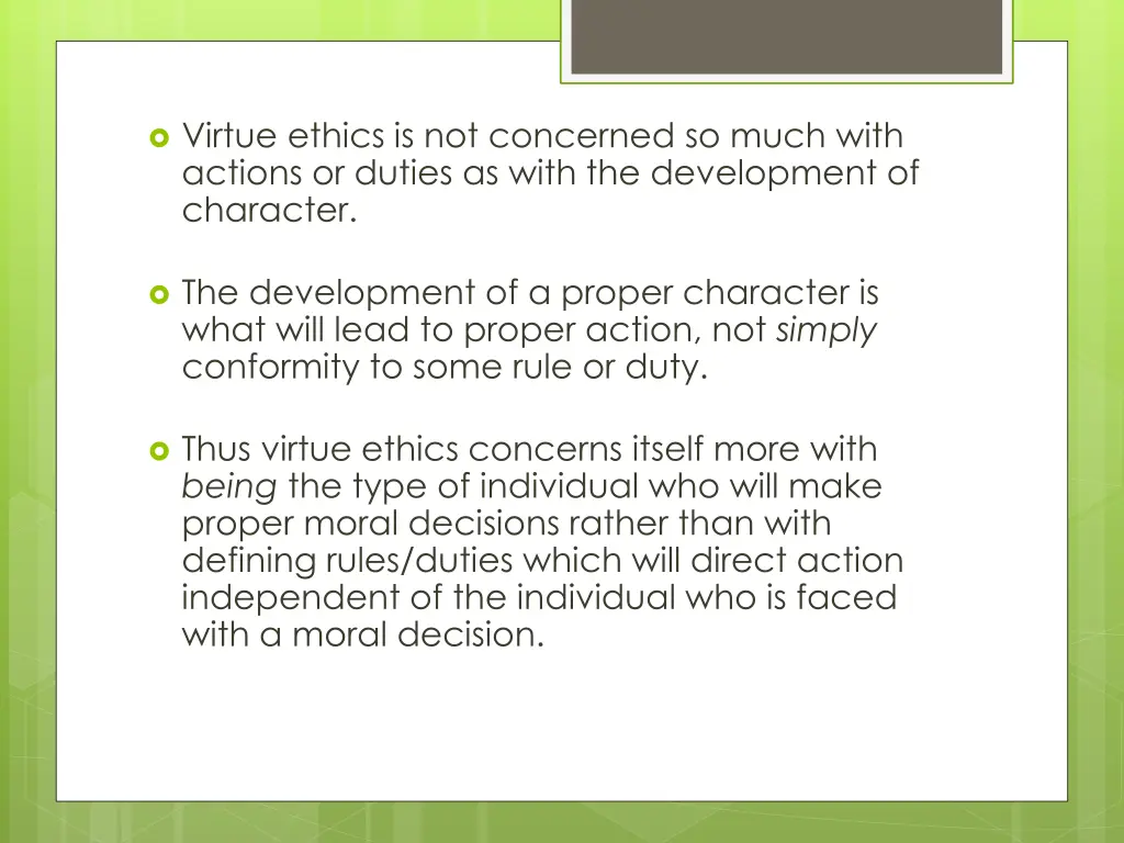 virtue ethics is not concerned so much with