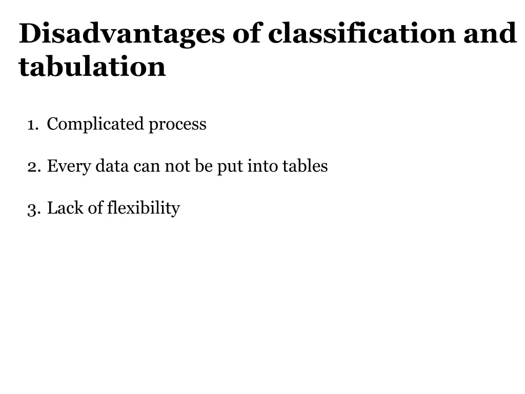 disadvantages of classification and tabulation