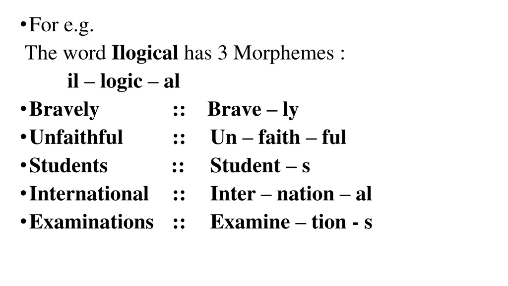 for e g the word ilogical has 3 morphemes